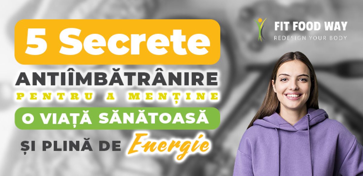 5 secrete anti-imbatranire pentru a menține o viață sănătoasă și plină de energie