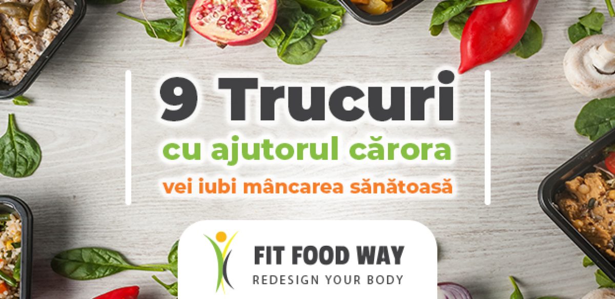 9 trucuri cu ajutorul cărora vei ajunge să iubești mâncarea sănătoasă