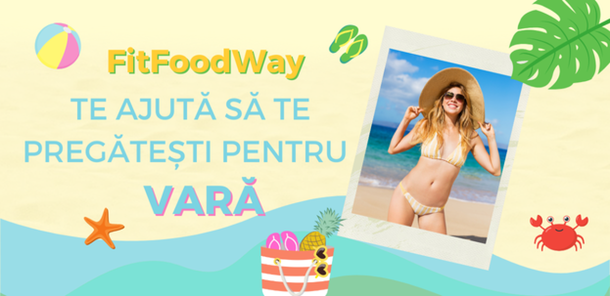 FitFoodWay te ajută să te pregătești pentru vară: Sfaturi pentru o dietă sănătoasă și un corp tonifiat