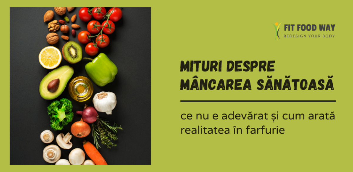 Mituri despre mâncarea sănătoasă – ce nu e adevărat și cum arată realitatea în farfurie